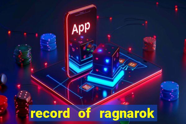 record of ragnarok 3 temporada online dublado